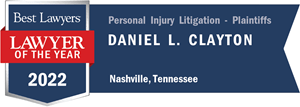 Best Lawyers | Lawyer Of The Year | 2022 | Personal Injury | Litigation- Plaintiffs | Daniel L. Clayton Nashville, Tennessee